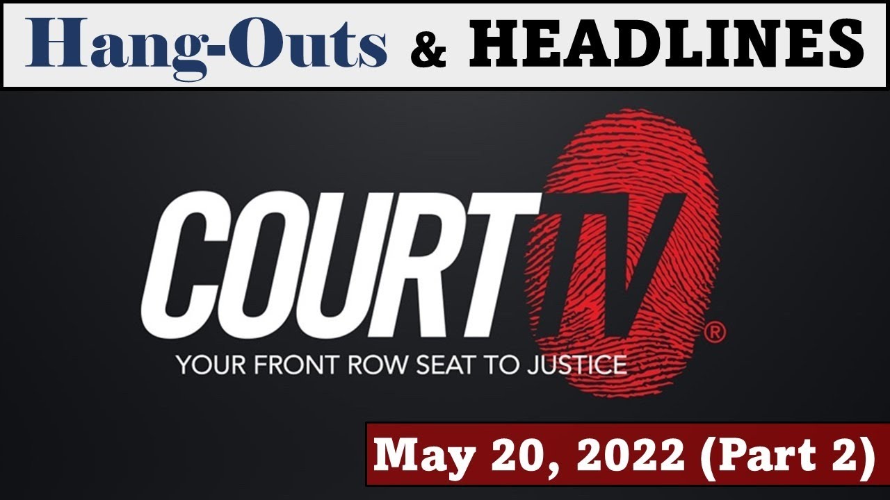 Court TV and Understanding Jury Instructions (H&H | 5-20-22)