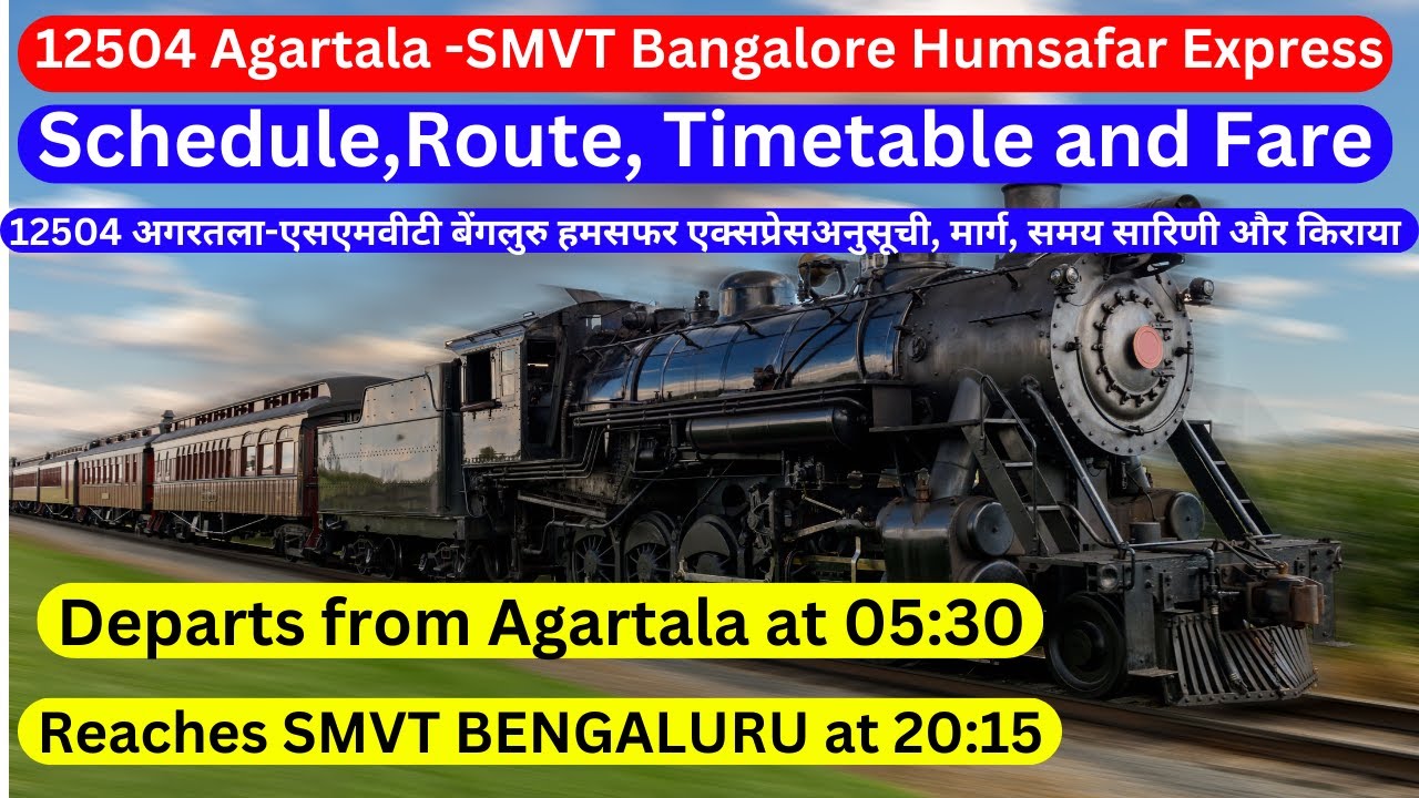 12504 Agartala -SMVT Bangalore Humsafar ExpressSchedule, Route ...