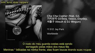 Cha Cha Cypher - Jay Park ,G2, Giriboy, VASCO, Dayday, Seo Chulgoo& DJ Wegun//LEGENDADO PT-BR