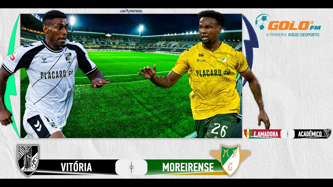 DIRETO ᯓ⚽️ Vitória SC vs Moreirense e Estrela da Amadora vs Académico