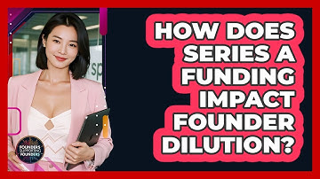 How Does Series A Funding Impact Founder Dilution? - Founders Supporting Founders