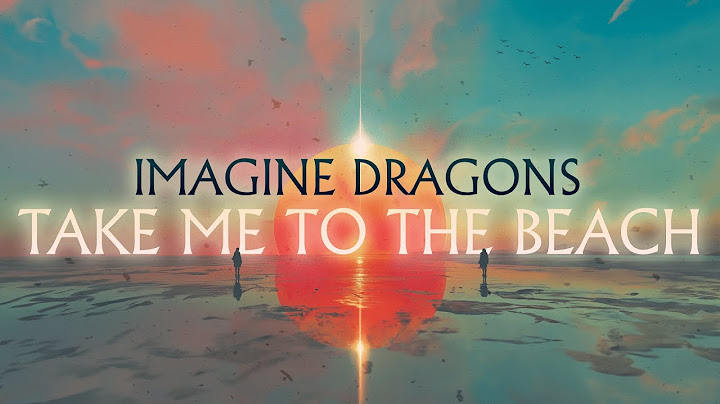 Imagine Dragons - Take Me To The Beach LYRICS