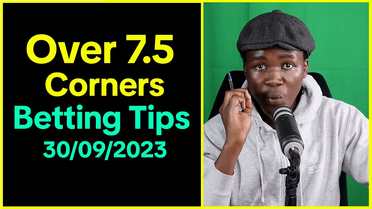 Over 7.5 Corners Betting Tips Today Corners Predictions For 30/09