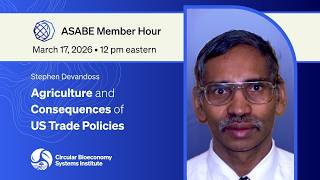 ASABE Member Hour: Agriculture and Consequences of US Trade Policies, presented by ASABE CBSI
