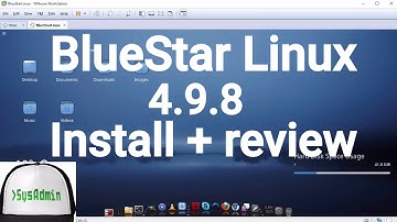 BlueStar Linux 4.9.8 Installation + Review + VMware Tools on VMware Workstation [2017]