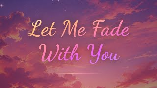Let Me Fade With You | Emotional lyrics song