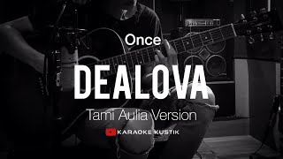 Dealova - Once ( Akustik Karaoke ) Tami Aulia Version | Tanpa Vocal/Backing Track