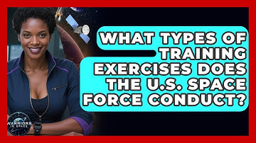 What Types of Training Exercises Does the U.S. Space Force Conduct? - Warriors In Space
