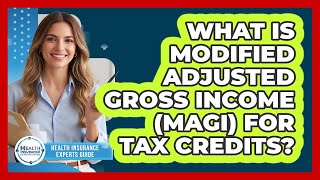 What Is Modified Adjusted Gross Income (MAGI) For Tax Credits? - Health Insurance Experts Guide