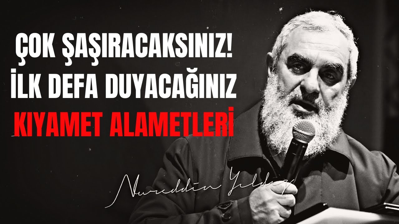 ÇOK ŞAŞIRACAKSINIZ! İLK DEFA DUYACAĞINIZ KIYAMET ALAMETLERİ | Nureddin Yıldız