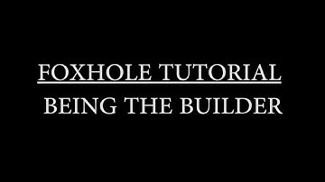 Foxhole Game Tutorial: Being the Builder