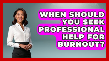 When Should You Seek Professional Help For Burnout? - Get Divorce Answers