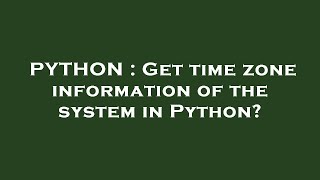 PYTHON : Get time zone information of the system in Python?