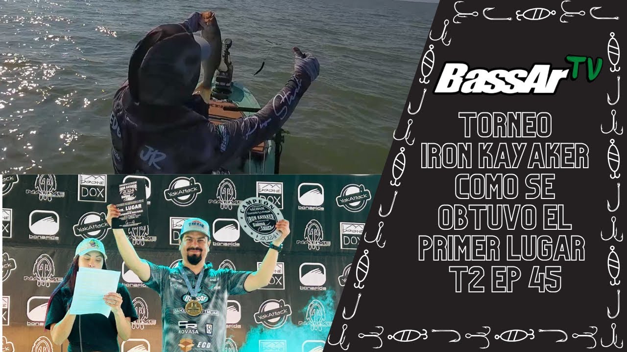 BassArTv T2 Ep 45 Torneo Iron Kayaker, como se obtuvo el primer lugar