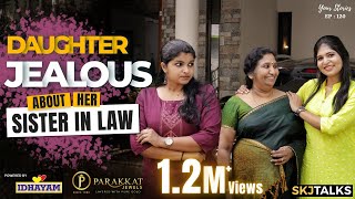 Daughter Jealous about her Sister-In-Law | നാത്തൂൻ പോര് | EP - 120 | SKJ Talks | Family Short film