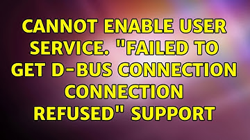 Cannot enable user service. "Failed to get D-Bus connection: Connection refused" Support