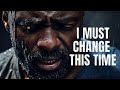 I MUST CHANGE THIS TIME - Positive Motivational Speech