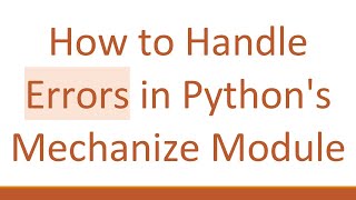 How to Handle Errors in Python's Mechanize Module