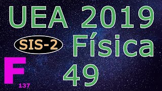 UEA 2019 SIS-2 QUESTÃO 49 DE FÍSICA