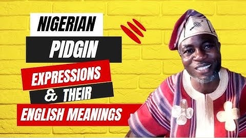 Nigerian Pidgin Expressions and Their Meanings Part 2