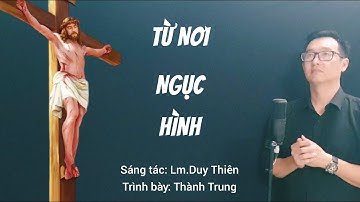 TỪ NƠI NGỤC HÌNH - Trình bày: Thành Trung (ST: Lm.Duy Thiên) / Nhạc Thánh Ca Cầu Hồn