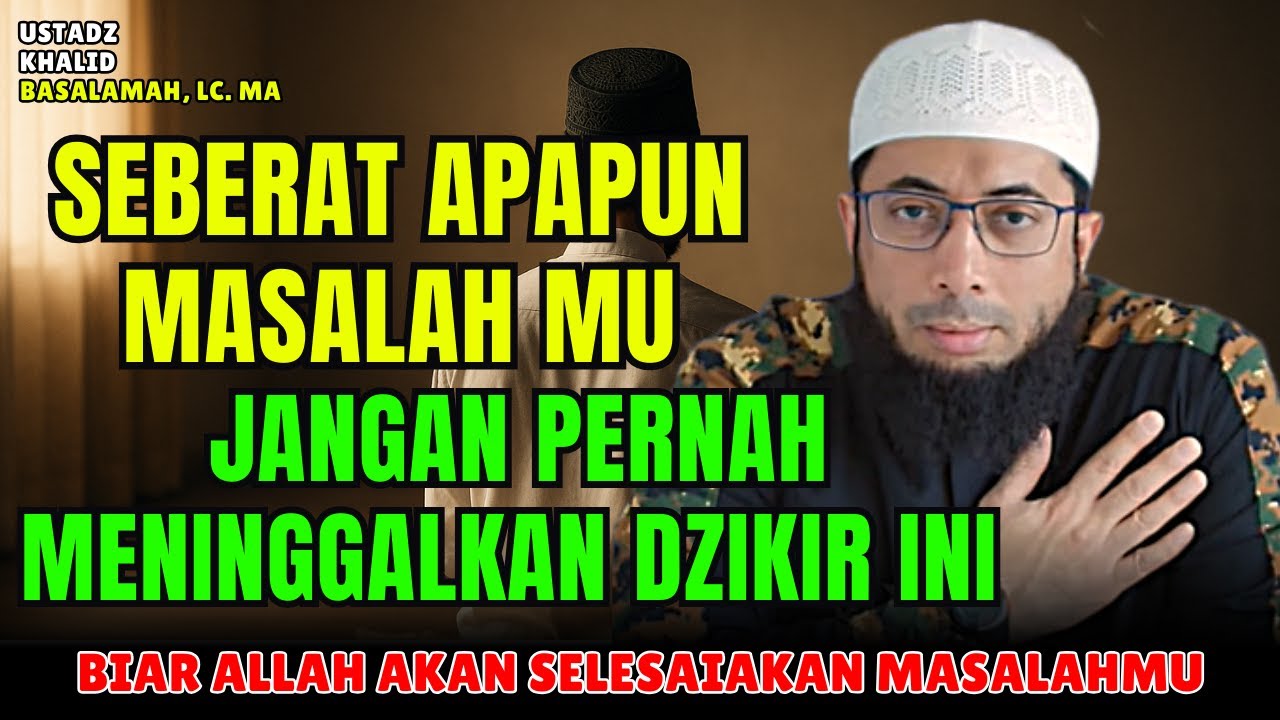 Bacalah Dzikir Ini Ketika Masalahmu Terasa Tidak Ada Jalan Keluar Lagi | Ustadz Khalid Basalamah