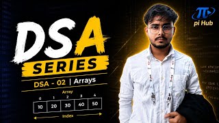 DSA Full Course | Zero to Advanced || DSA 02 Arrays | 𝝅 Hub