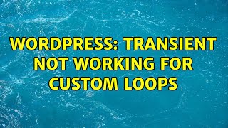 Wordpress: Transient not working for custom loops (2 Solutions!!)