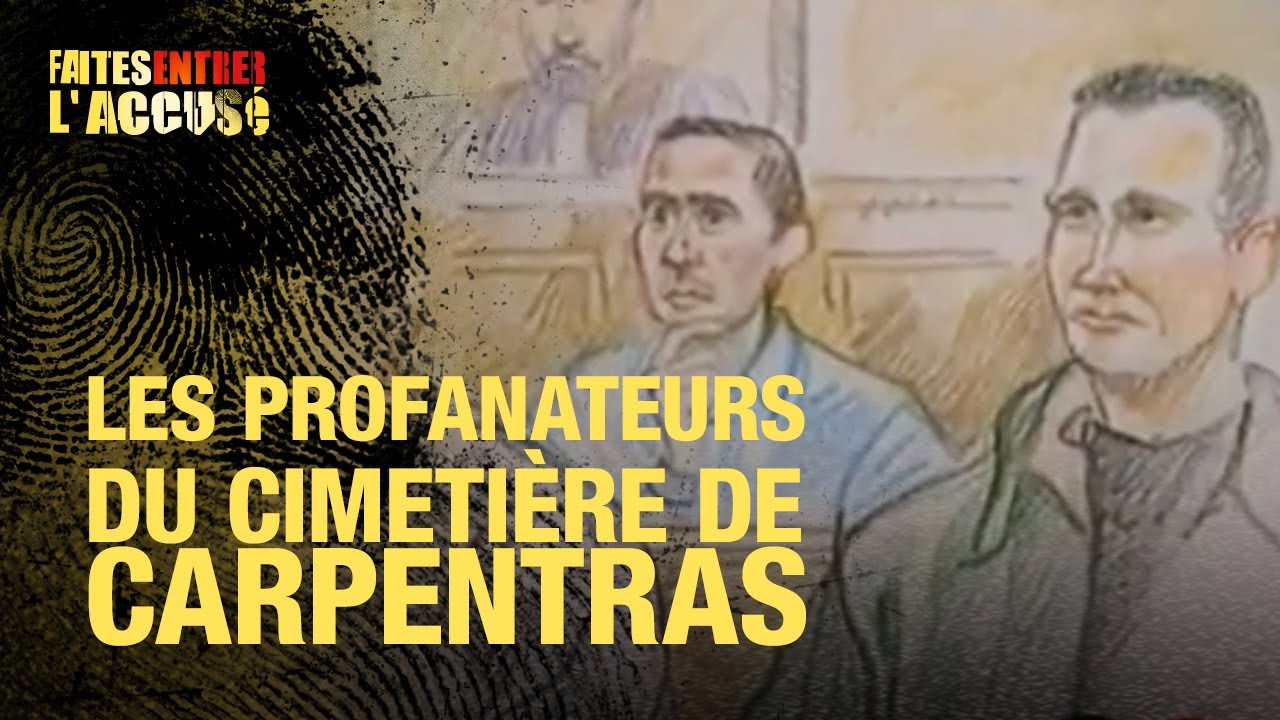 Faites entrer l&rsquo;accusé : Les profanateurs du cimetière de Carpentras