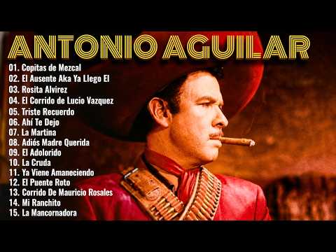 ANTONIO AGUILAR SUS 35 MEJORES RANCHERAS VIEJITAS PARA PISTEAR - 1 HORA RANCHERAS DE ANTONIO AGUILAR