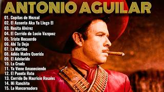 ANTONIO AGUILAR SUS 35 MEJORES RANCHERAS VIEJITAS PARA PISTEAR - 1 HORA RANCHERAS DE ANTONIO AGUILAR
