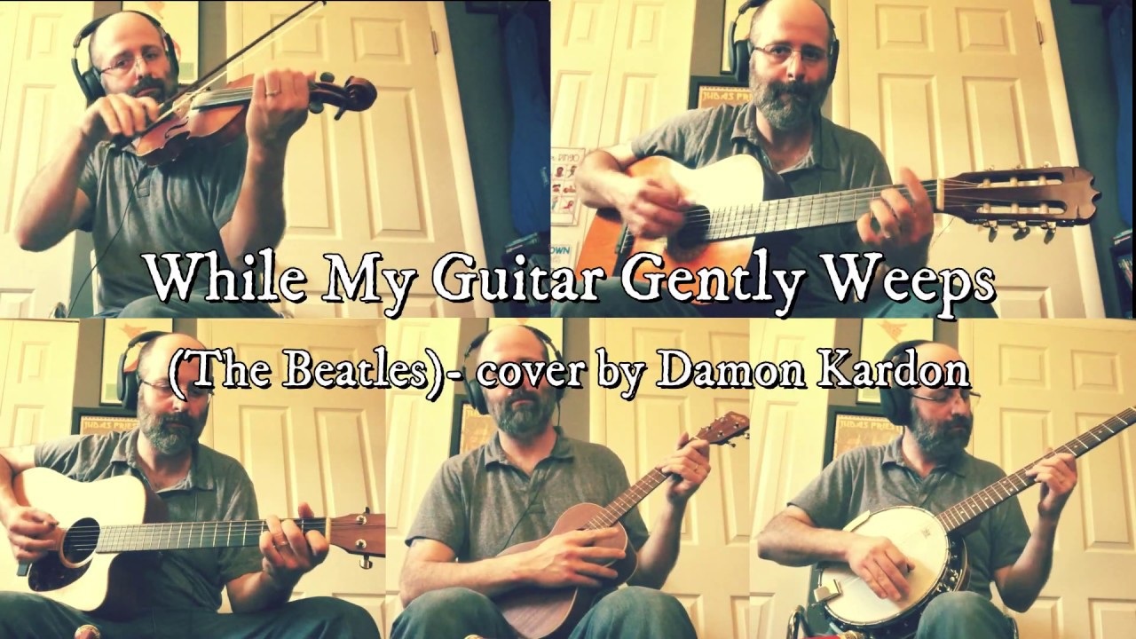 While My Guitar Gently Weeps-THE BEATLES- Instrumental Cover by Damon Kardon