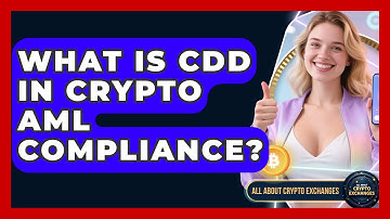 What Is CDD In Crypto AML Compliance? - All About Crypto Exchanges