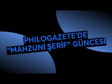 PHILOGAZETE’DE “MAHZUNİ ŞERİF” GÜNCESİ