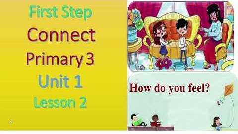 كونكت الصف الثالث الابتدائي الوحدة الاولي الدرس الثاني how do you feel