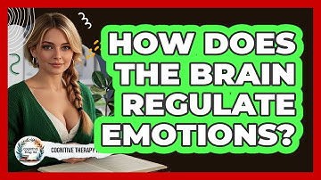 How Does The Brain Regulate Emotions? - Cognitive Therapy Hub