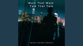 Walk That Walk Talk That Talk
