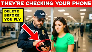 They’re Checking Your Phone at Airports? (Delete These 7 Things Before Flying) | Global Flow