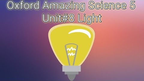 Oxford Amazing Science 5 Unit#8 Light/PFSSchoolSystem