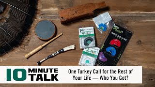 #10MinuteTalk - One Turkey Call for the Rest of Your Life — Who You Got?