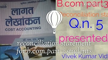 Reconciliation statement for b.com part 3 students Q n 5 cost accounting