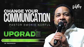 Change Your Communication || Upgrade || Pastor Smokie Norful || Inspirational Word