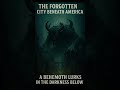 The Forgotten City Beneath America | Ancient Giant Behemoth Story #scary #mystery #usa