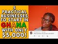 5 BUSINESSES TO START IN GHANA WITH ONLY $5,000!