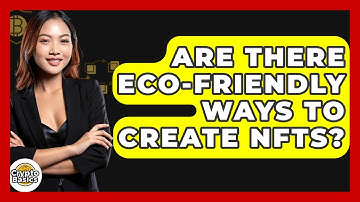 Are There Eco-friendly Ways To Create NFTs? - CryptoBasics360.com