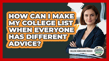How Can I Make My College List When Everyone Has Different Advice? - College Admissions Insider