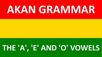 Learn Akan (Twi) Grammar | Lesson 3: The a, e and o Vowels | AKAN ALPHABET BREAKDOWN PART 3
