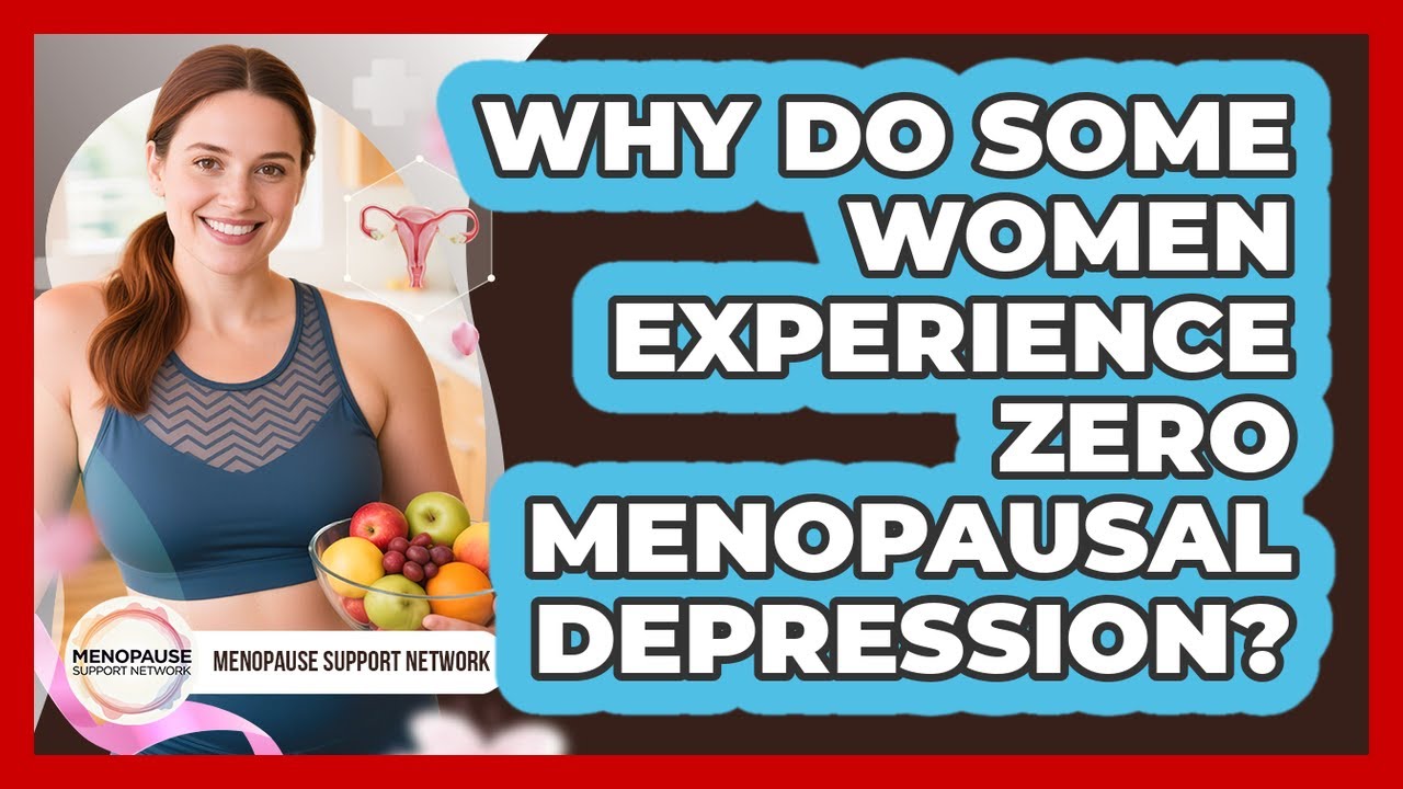 Why Do Some Women Experience Zero Menopausal Depression? - Menopause Support Network