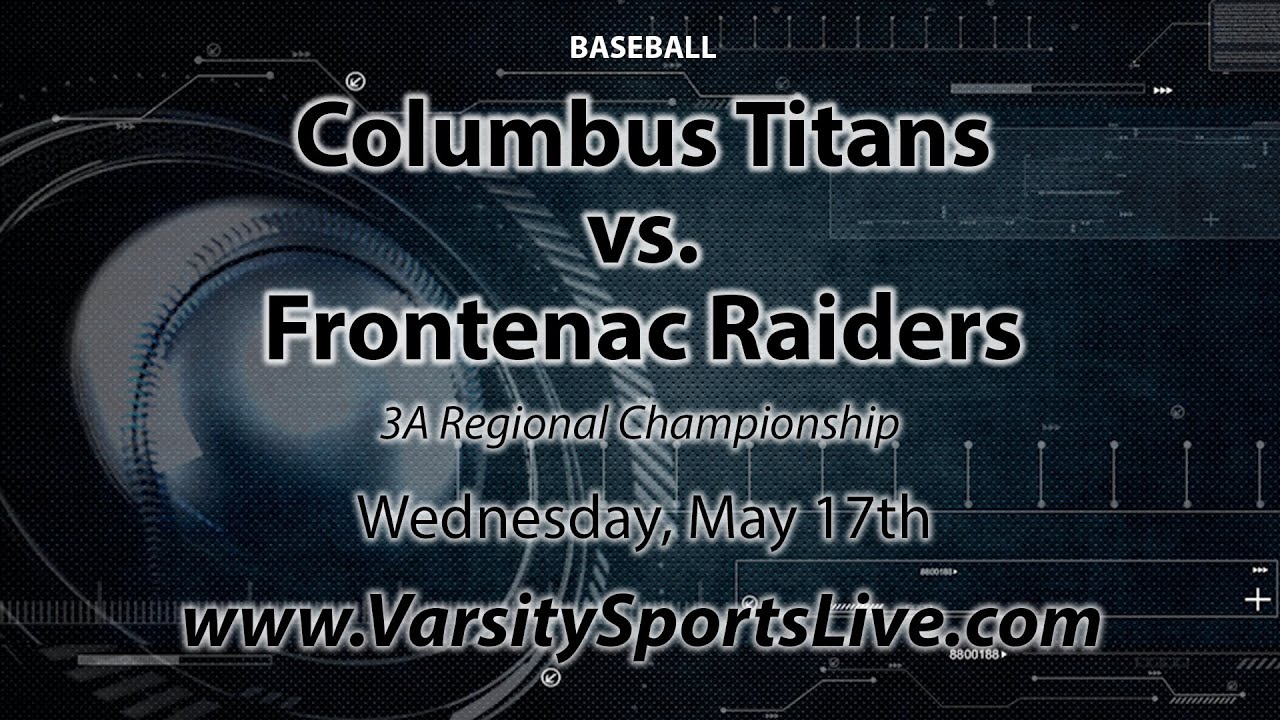 Columbus Titans Vs Frontenac Raiders (3A Baseball Regional Championship