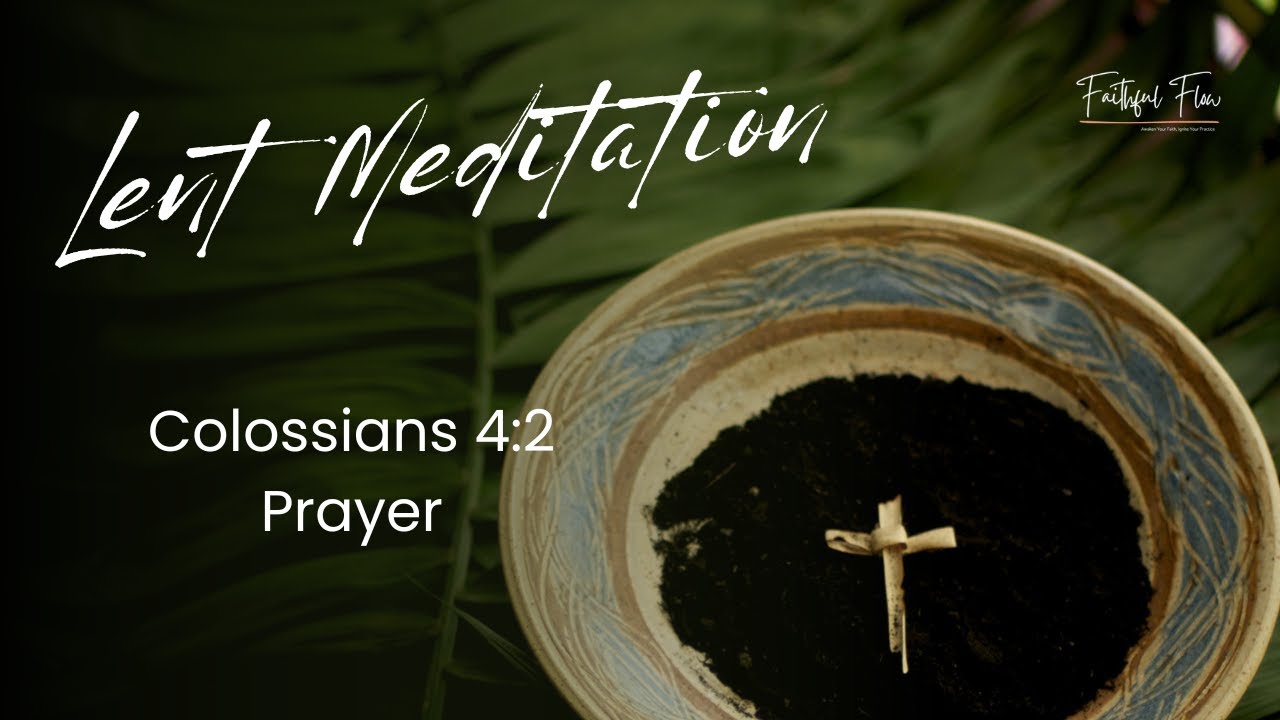Lent Breath Prayer Meditation | Colossians 4:2 - Prayer | 18 Minute